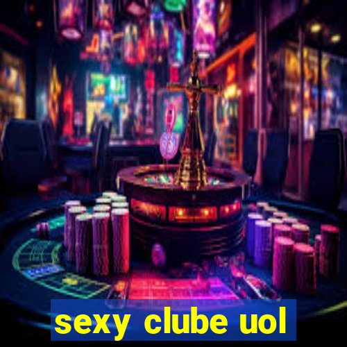 sexy clube uol